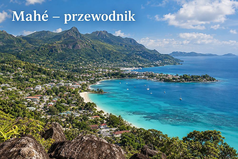 Mahé – co warto wiedzieć przed wyborem największej wyspy Seszeli?