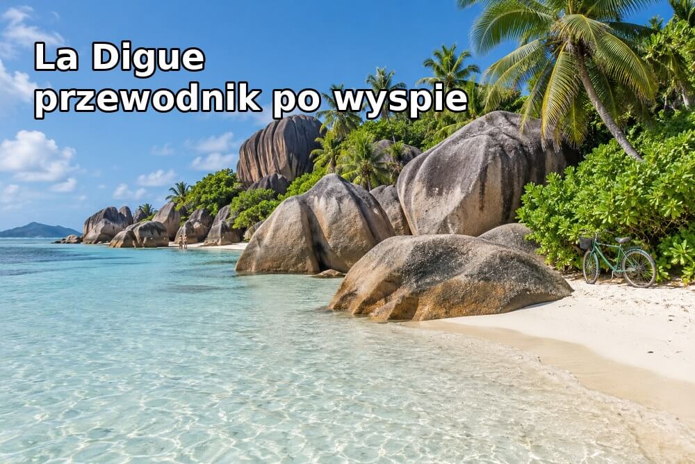 La Digue – przewodnik po wyspie
