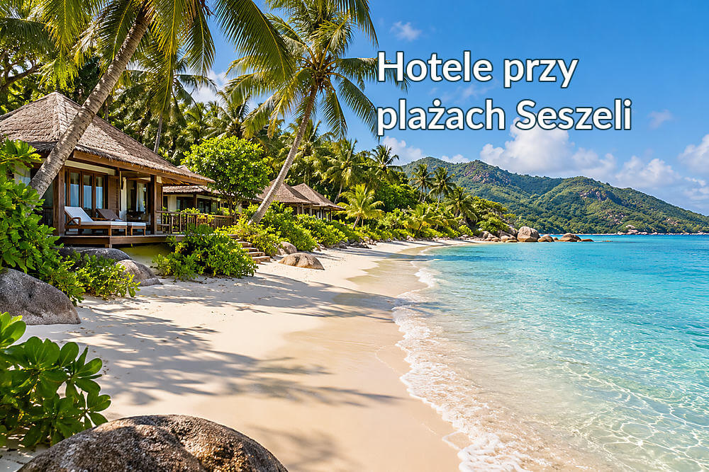 Hotele przy najlepszych plażach Seszeli